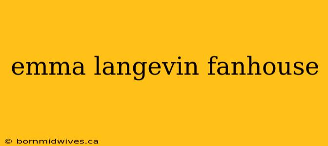 emma langevin fanhouse