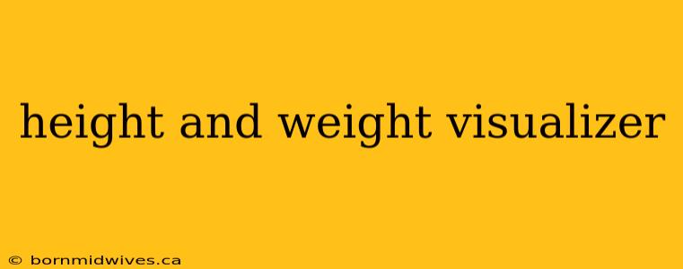 height and weight visualizer